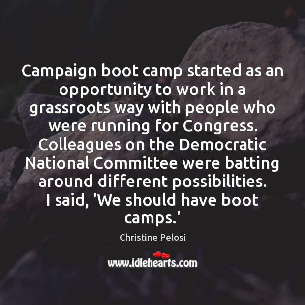 Campaign boot camp started as an opportunity to work in a grassroots Christine Pelosi Picture Quote
