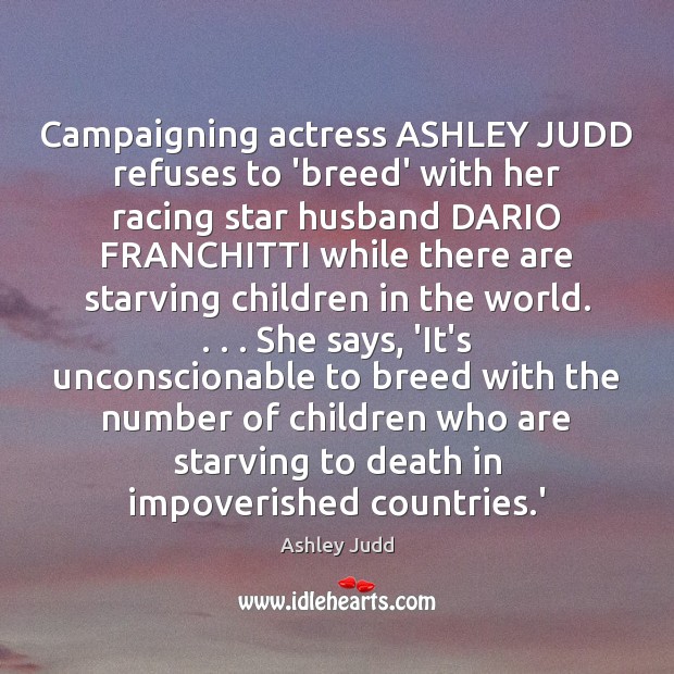 Campaigning actress ASHLEY JUDD refuses to ‘breed’ with her racing star husband Ashley Judd Picture Quote