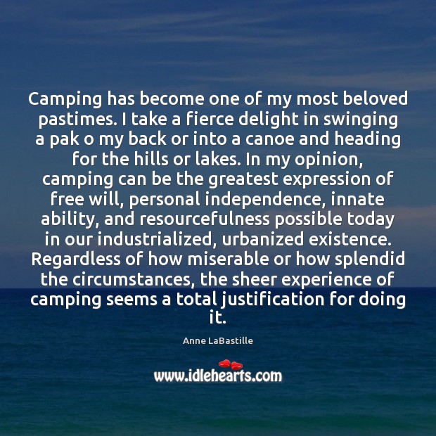 Camping has become one of my most beloved pastimes. I take a Anne LaBastille Picture Quote