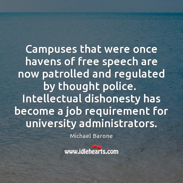Campuses that were once havens of free speech are now patrolled and Michael Barone Picture Quote