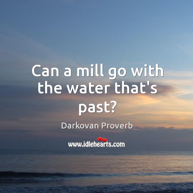 Can a mill go with the water that’s past? Darkovan Proverbs Image