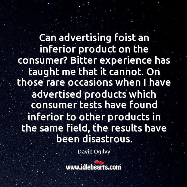 Can advertising foist an inferior product on the consumer? David Ogilvy Picture Quote