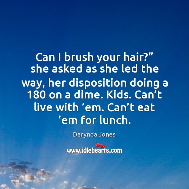 Can I brush your hair?” she asked as she led the way, Darynda Jones Picture Quote