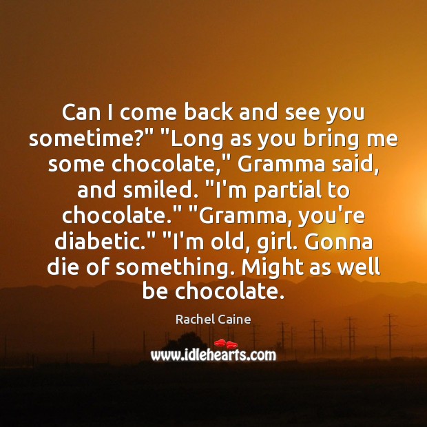 Can I come back and see you sometime?” “Long as you bring Rachel Caine Picture Quote