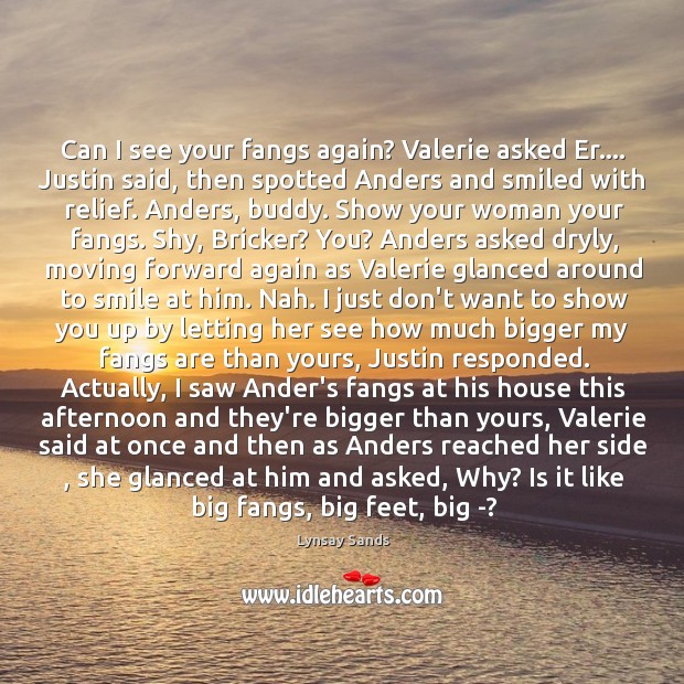 Can I see your fangs again? Valerie asked Er…. Justin said, then Image