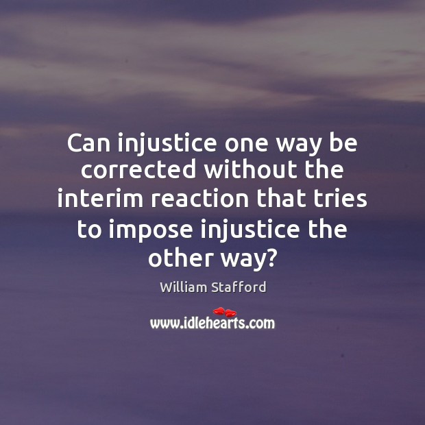 Can injustice one way be corrected without the interim reaction that tries Image