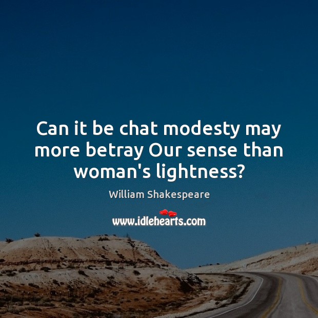 Can it be chat modesty may more betray Our sense than woman’s lightness? Image