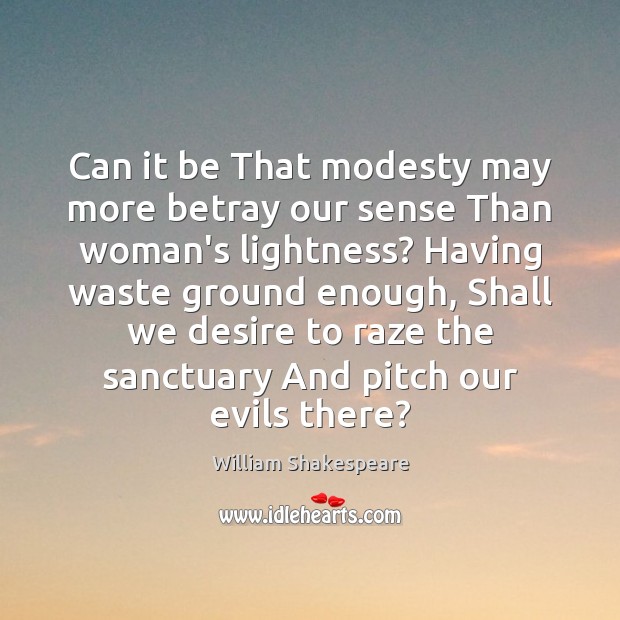 Can it be That modesty may more betray our sense Than woman’s William Shakespeare Picture Quote
