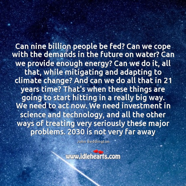 Can nine billion people be fed? Can we cope with the demands Climate Quotes Image