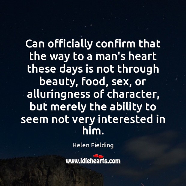 Can officially confirm that the way to a man’s heart these days Helen Fielding Picture Quote