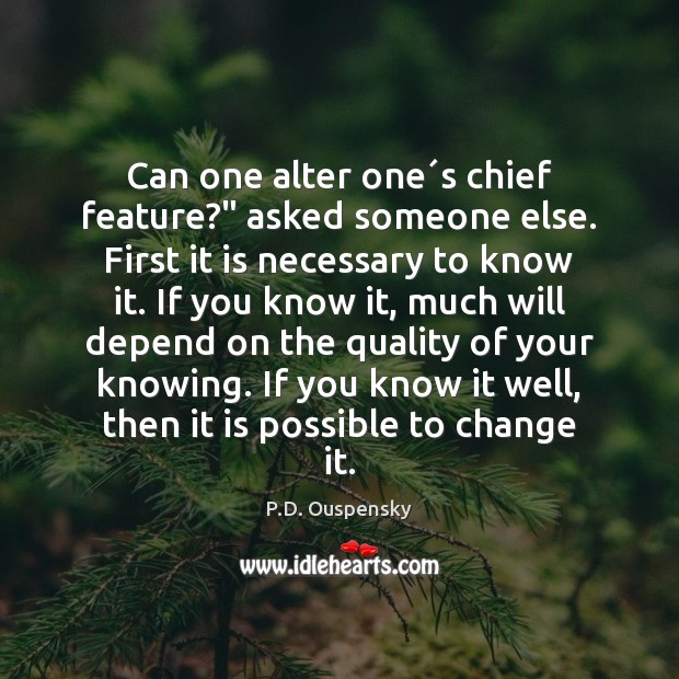 Can one alter one´s chief feature?” asked someone else. First it Image