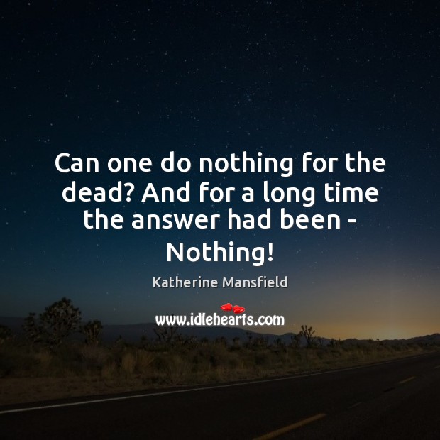Can one do nothing for the dead? And for a long time the answer had been – Nothing! Image