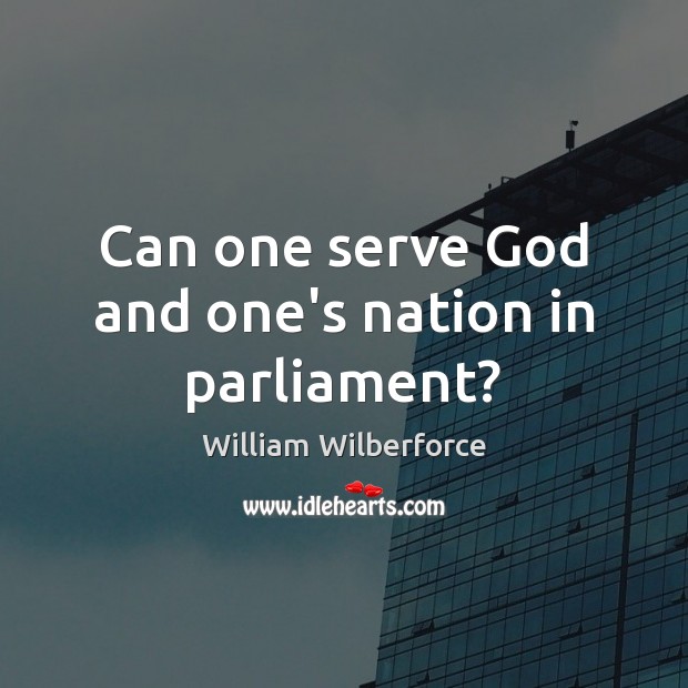 Can one serve God and one’s nation in parliament? Serve Quotes Image