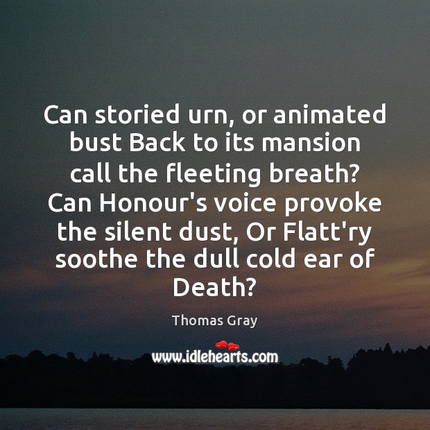 Can storied urn, or animated bust Back to its mansion call the Image