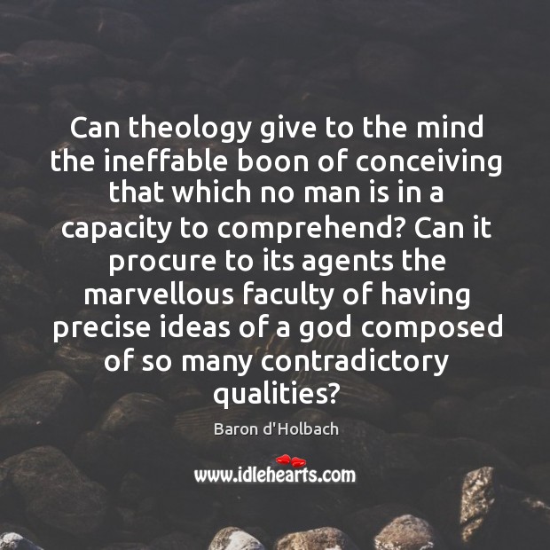 Can theology give to the mind the ineffable boon of conceiving that Baron d’Holbach Picture Quote