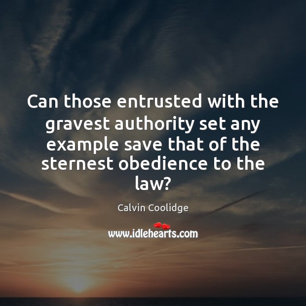 Can those entrusted with the gravest authority set any example save that Calvin Coolidge Picture Quote