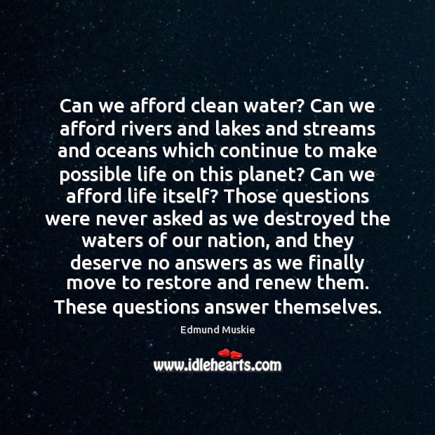 Can we afford clean water? Can we afford rivers and lakes and Edmund Muskie Picture Quote