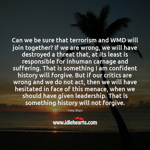 Can we be sure that terrorism and WMD will join together? If Tony Blair Picture Quote