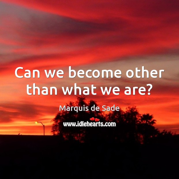 Can we become other than what we are? Image