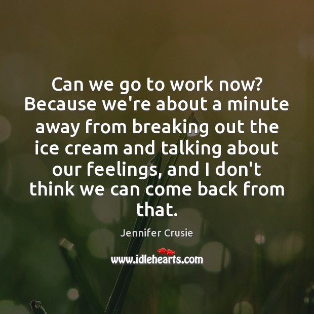 Can we go to work now? Because we’re about a minute away Jennifer Crusie Picture Quote