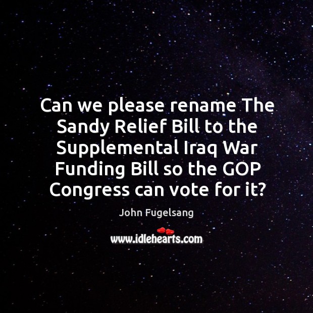 Can we please rename The Sandy Relief Bill to the Supplemental Iraq Image