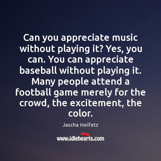 Can you appreciate music without playing it? Yes, you can. You can Football Quotes Image