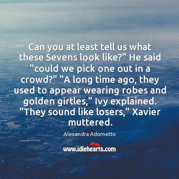 Can you at least tell us what these Sevens look like?” He Alexandra Adornetto Picture Quote
