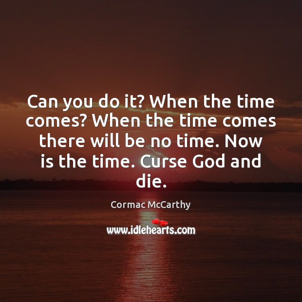 Can you do it? When the time comes? When the time comes Image