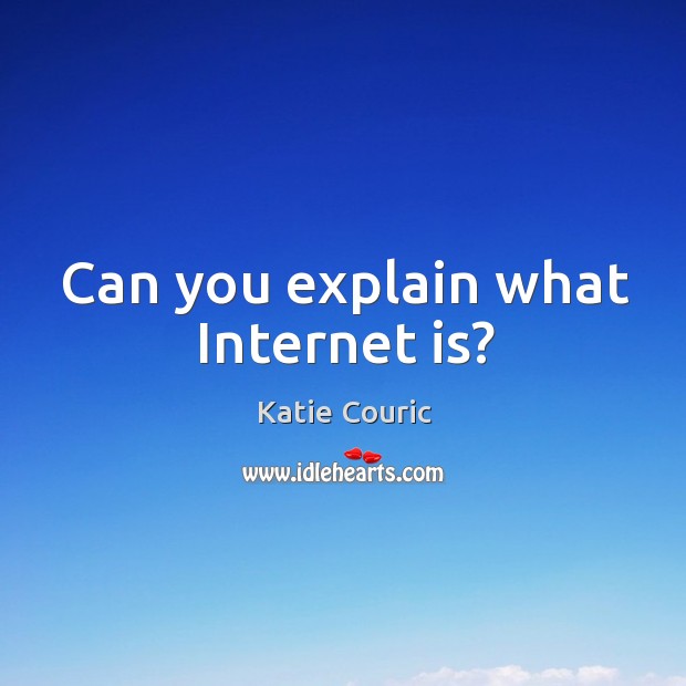 Can you explain what Internet is? Image