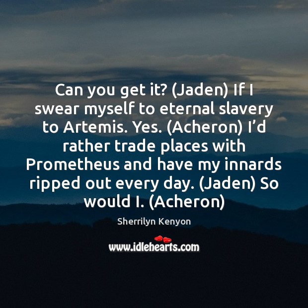 Can you get it? (Jaden) If I swear myself to eternal slavery Image