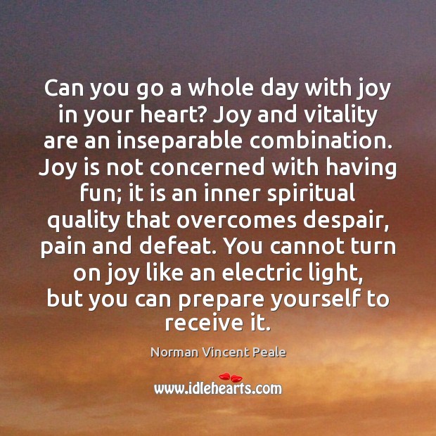 Can you go a whole day with joy in your heart? Joy Joy Quotes Image
