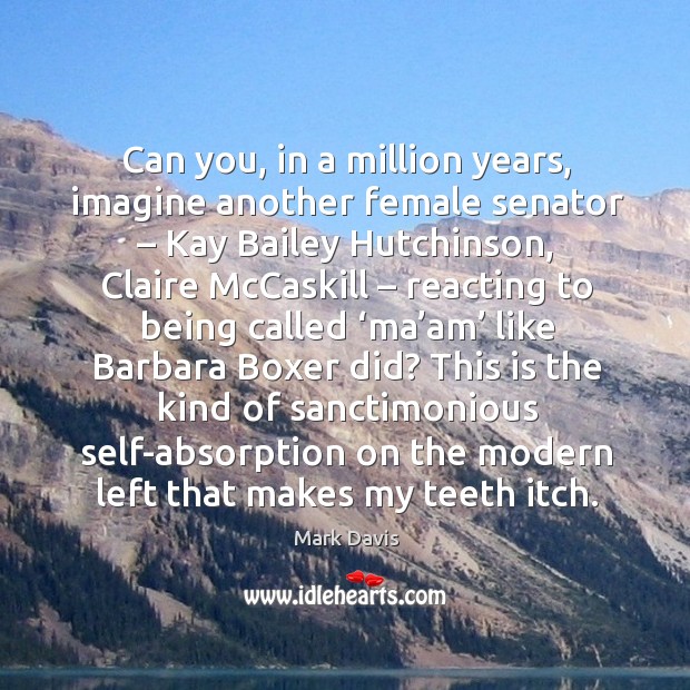 Can you, in a million years, imagine another female senator – kay bailey hutchinson Image