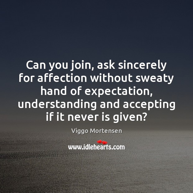 Can you join, ask sincerely for affection without sweaty hand of expectation, Image