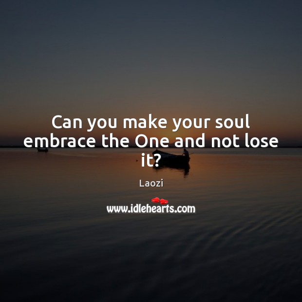 Can you make your soul embrace the One and not lose it? Image