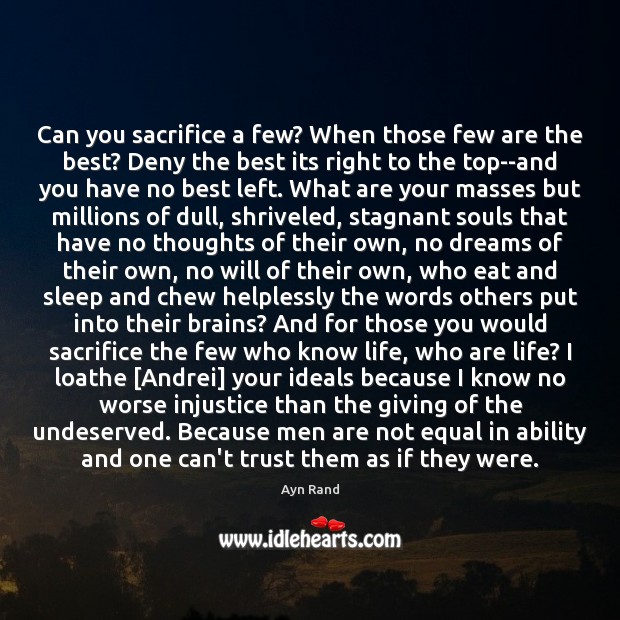 Can you sacrifice a few? When those few are the best? Deny Ayn Rand Picture Quote