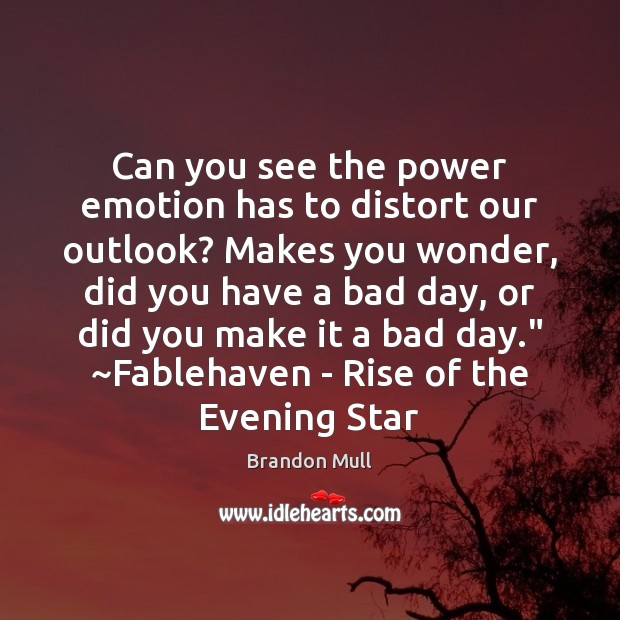 Can you see the power emotion has to distort our outlook? Makes Emotion Quotes Image
