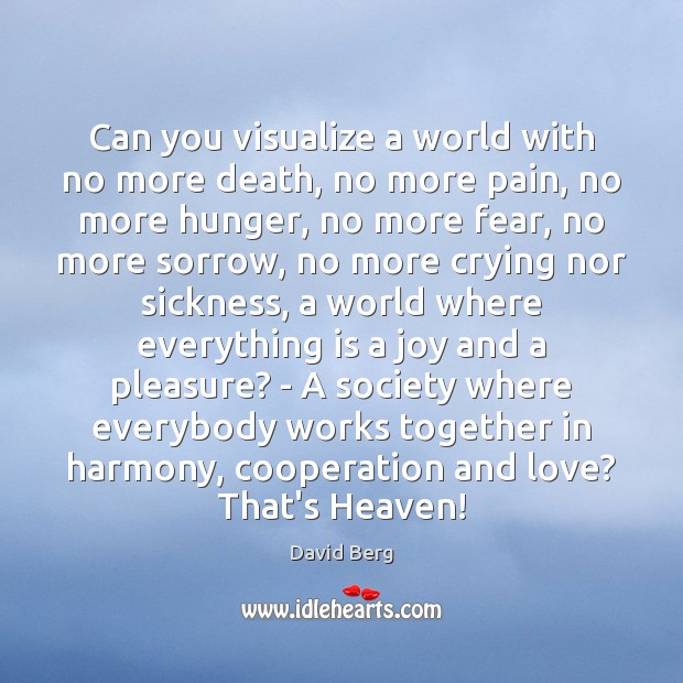 Can you visualize a world with no more death, no more pain, David Berg Picture Quote