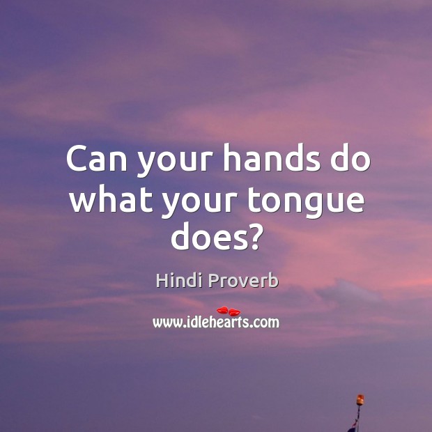 Can your hands do what your tongue does? Hindi Proverbs Image