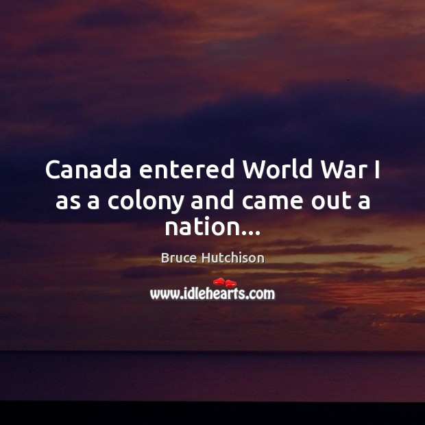 Canada entered World War I as a colony and came out a nation… Image