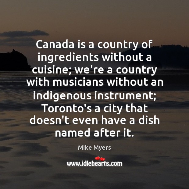 Canada is a country of ingredients without a cuisine; we’re a country Image
