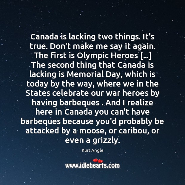 Canada is lacking two things. It’s true. Don’t make me say it Memorial Day Quotes Image