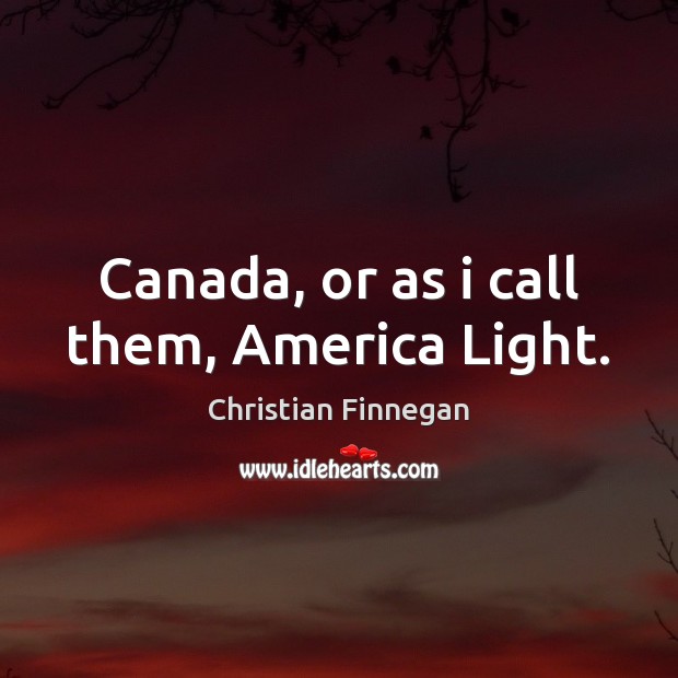 Canada, or as i call them, America Light. Image