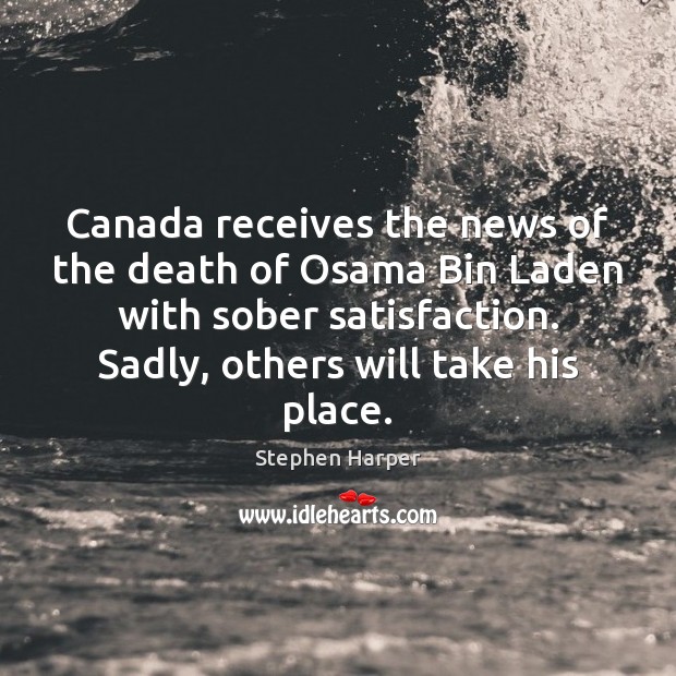 Canada receives the news of the death of Osama Bin Laden with Stephen Harper Picture Quote
