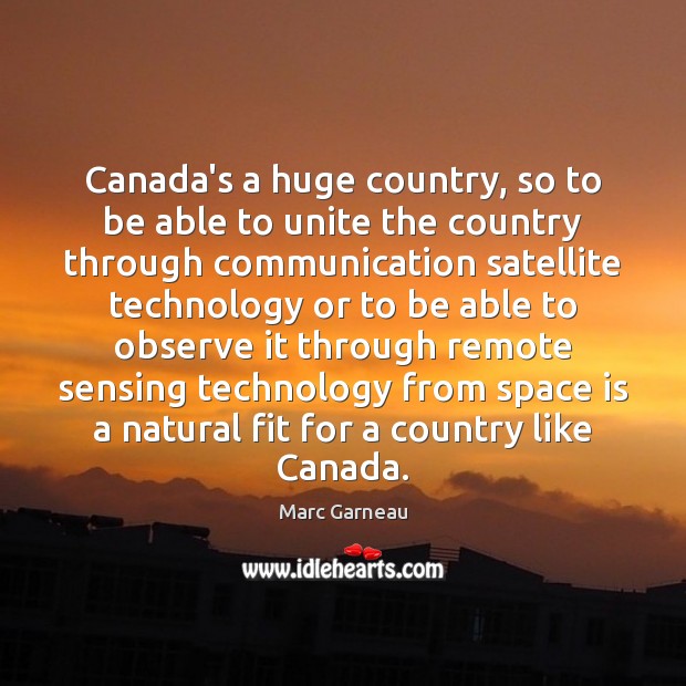 Canada’s a huge country, so to be able to unite the country Space Quotes Image