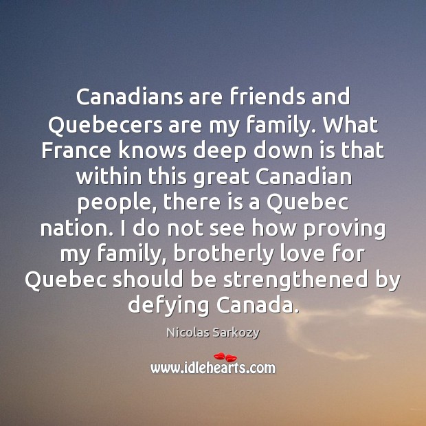 Canadians are friends and Quebecers are my family. What France knows deep Image