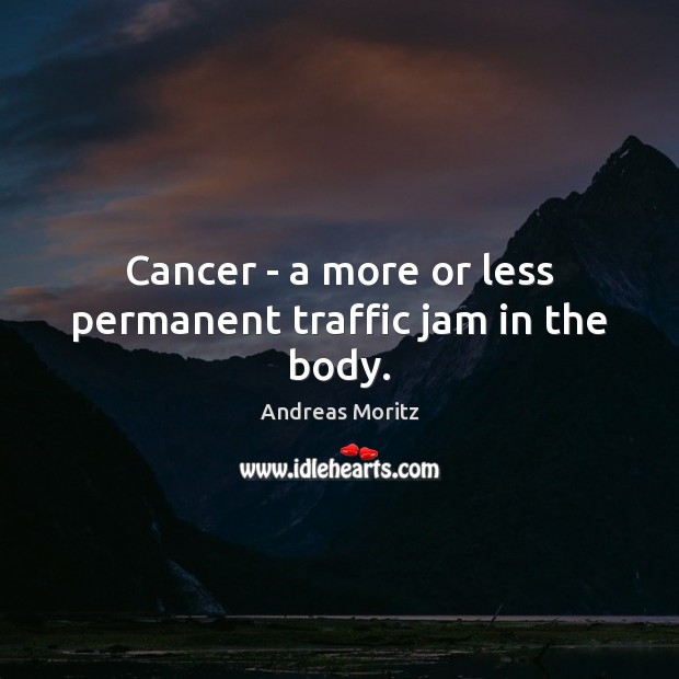 Cancer – a more or less permanent traffic jam in the body. Image