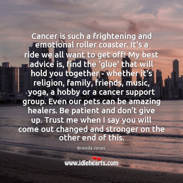 Cancer is such a frightening and emotional roller coaster. It’s a ride Don’t Give Up Quotes Image