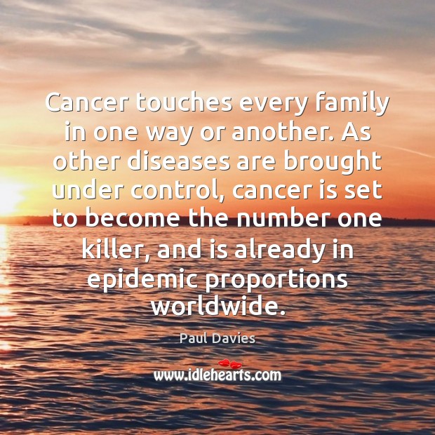 Cancer touches every family in one way or another. As other diseases Image