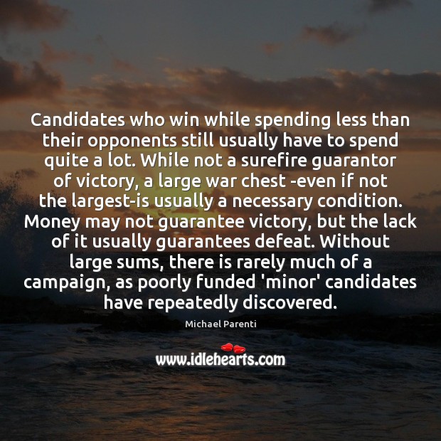 Candidates who win while spending less than their opponents still usually have Michael Parenti Picture Quote