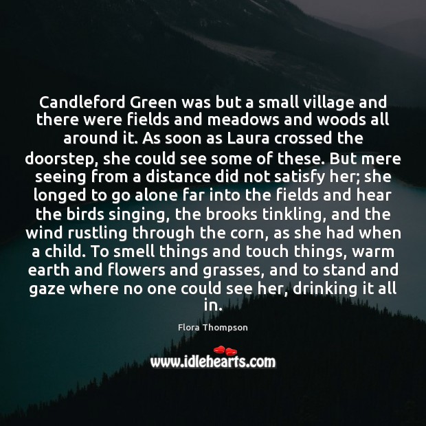 Candleford Green was but a small village and there were fields and Flora Thompson Picture Quote